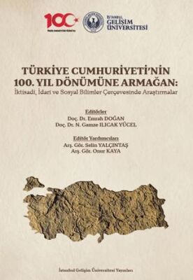 Türkiye Cumhuriyeti’nin 100. Yıl Dönümüne Armağan: İktisadi, İdari ve Sosyal Bilimler Çerçevesinde A - 1