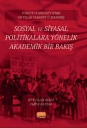 Türkiye Cumhuriyeti’nin 100 Yıllık Tarihine İz Bırakmış Sosyal ve Siyasal Politikalara Yönelik Akade - Nobel Bilimsel Eserler