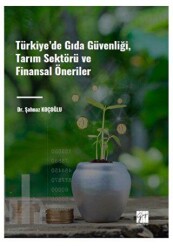 Türkiye` de Gıda Güvenliği, Tarım Sektörü ve Finansal Öneriler - Gazi Kitabevi