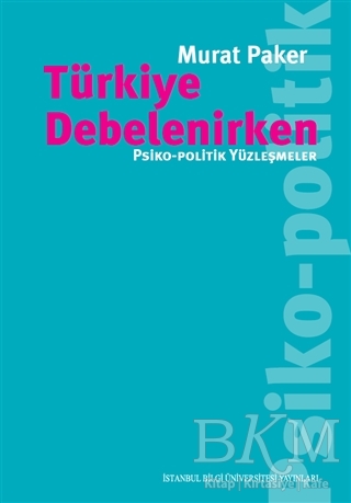 Türkiye Debelenirken - İstanbul Bilgi Üniversitesi Yayınları