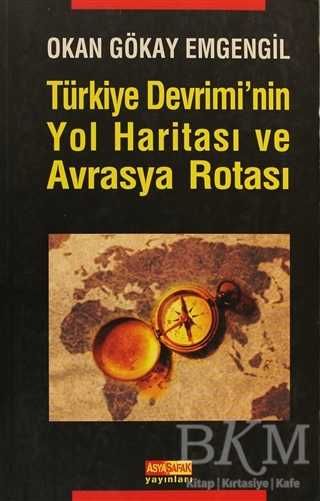 Türkiye Devrimi’nin Yol Haritası ve Avrasya Rotası - Asya Şafak Yayınları