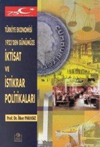 Türkiye Ekonomisi 1923`den Günümüze İktisat ve İstikrar Politikaları