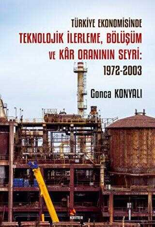 Türkiye Ekonomisinde Teknolojik İlerleme, Bölüşüm ve Kar Oraninin Seyri: 1972-2003