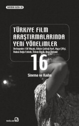 Türkiye Film Araştırmalarında Yeni Yönelimler 16- Sinema ve Kadın - Bağlam Yayınları