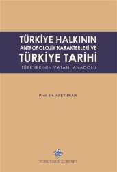 Türkiye Halkının Antropolojik Karakterleri ve Türkiye Tarihi Türk Irkının Vatanı Anadolu - Türk Tarih Kurumu Yayınları