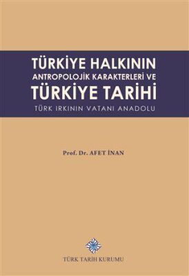 Türkiye Halkının Antropolojik Karakterleri ve Türkiye Tarihi Türk Irkının Vatanı Anadolu - 1