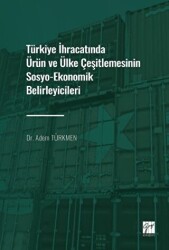 Türkiye İhracatında Ürün ve Ülke Çeşitlemesinin Sosyo-Ekonomik Belirleyicileri - Gazi Kitabevi