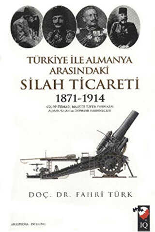 Türkiye İle Almanya Arasındaki Silah Ticareti 1871 - 1914 - IQ Kültür Sanat Yayıncılık