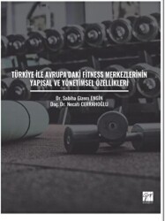 Türkiye ile Avrupa`daki Fitness Merkezlerinin Yapısal ve Yönetimsel Özellikleri - Gazi Kitabevi