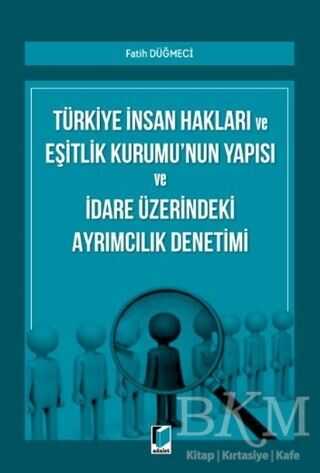 Türkiye İnsan Hakları ve Eşitlik Kurumu`nun Yapısı ve İdare Üzerindeki Ayrımcılık Denetimi
