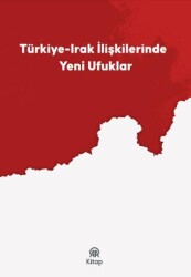 Türkiye-Irak İlişkilerinde Yeni Ufuklar - AA Kitap