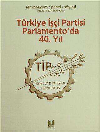 Türkiye İşçi Partisi Parlamento’da 40. Yıl
