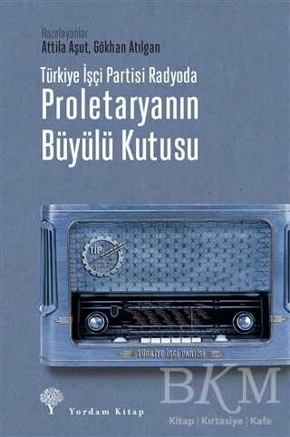 Türkiye İşçi Partisi Radyoda Proletaryanın Büyülü Kutusu - Yordam Kitap
