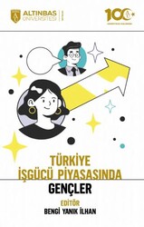 Türkiye İşgücü Piyasasında Gençler - Altınbaş Üniversitesi Yayınları