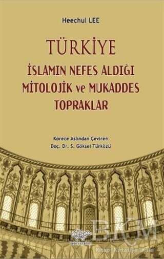 Türkiye - İslamın Nefes Aldığı Mitolojik ve Mukaddes Topraklar - Ürün Yayınları
