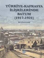 Türkiye - Kafkasya İlişkilerinde Batum 1917 - 1921 - Türk Tarih Kurumu Yayınları