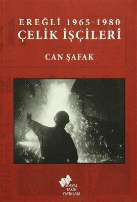 Ereğli 1965 -1980 Çelik İşçileri - 1