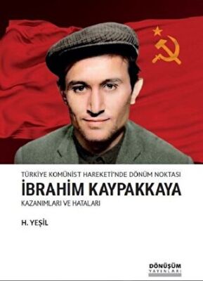 Türkiye Komünist Hareketi`nde Dönüm Noktası İbrahim Kaypakkaya Kazanımları ve Hataları kapağı