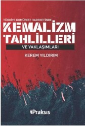 Türkiye Komünist Hareketinde Kemalizm Tahlilleri ve Yaklaşımları - Praksis Yayınları