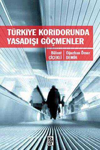 Türkiye Koridorunda Yasadışı Göçmenler - Karınca Yayınları