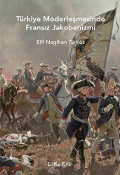 Türkiye Modernleşmesinde Fransız Jakobenizmi - Liberte Yayınları