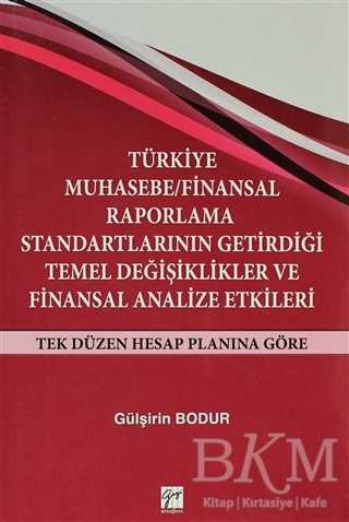 Türkiye Muhasebe - Finansal Raporlama Standartlarının Getirdiği Temel Değişiklikler ve Finansal Analize Etkileri