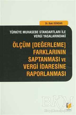 Türkiye Muhasebe Standartları İle Vergi Yasalarındaki Ölçüm Değerleme Farklarının Saptanması ve Vergi İdaresine Raporlanması