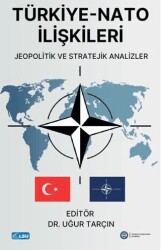 Türkiye - NATO İlişkileri Jeopolitik ve Stratejik Analizler - TESAM Yayınları
