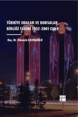 Türkiye Odalar ve Borsalar Birliği Tarihi 1952-2001 Cilt 1 - 1