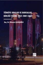 Türkiye Odalar ve Borsalar Birliği Tarihi 1952-2001 Cilt 1 - Gazi Kitabevi