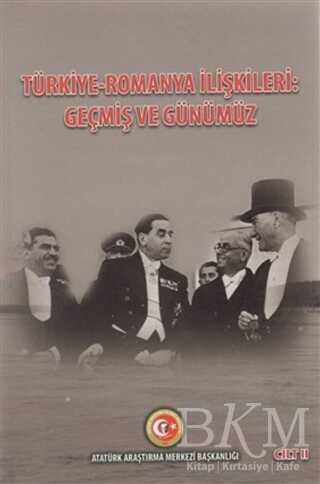 Türkiye - Romanya İlişkileri: Geçmiş ve Günümüz Cilt: 2