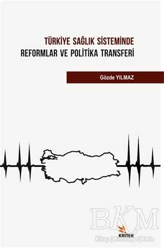 Türkiye Sağlık Sisteminde Reformlar ve Politika Transferi - Kriter Yayınları