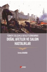 Türkiye Selçuklu Devleti Döneminde Doğal Afetler ve Salgın Hastalıklar - Berikan Yayınevi