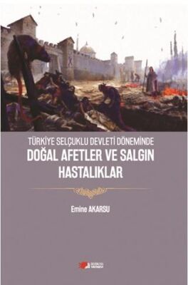 Türkiye Selçuklu Devleti Döneminde Doğal Afetler ve Salgın Hastalıklar - 1