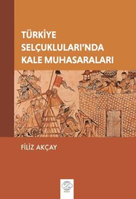 Türkiye Selçukluları’nda Kale Muhasaraları - 1