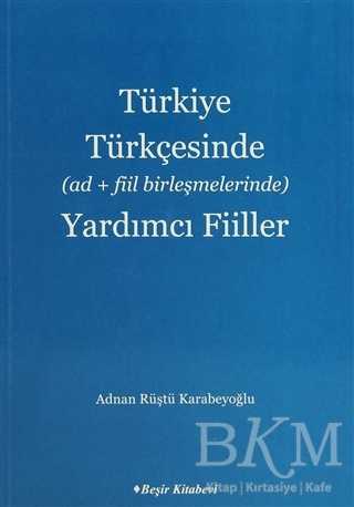 Türkiye Türkçesinde Ad Fiil Birleşmelerinde Yardımcı Fiiller - Beşir Kitabevi