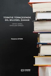 Türkiye Türkçesinde Dil Bilgisel Zaman -Oktay Akbal Öyküleri Örneği - Efe Akademi Yayınları