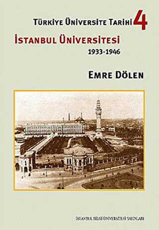 Türkiye Üniversite Tarihi 4 - İstanbul Üniversitesi 1933-1946 - İstanbul Bilgi Üniversitesi Yayınları