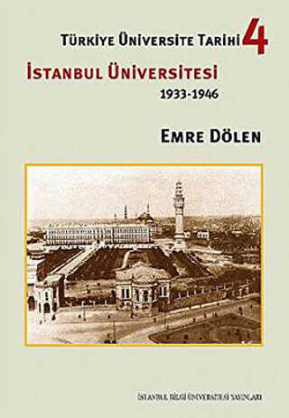 Türkiye Üniversite Tarihi 4 - İstanbul Üniversitesi 1933-1946