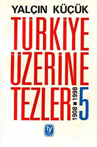 Türkiye Üzerine Tezler 1908-1998 5. Kitap
