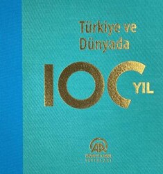 Türkiye ve Dünyada 100 Yıl - Anadolu Ajansı