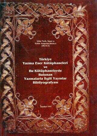 Türkiye Yazma Eser Kütüphaneleri ve Bu Kütüphanelerde Bulunan Yazmalarla İlgili Yayınlar Bibliyograf