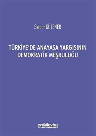 Türkiye`de Anayasa Yargısının Demokratik Meşruluğu