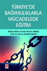 Türkiye`de Bağımlılıklarla Mücadelede Eğitim - Ekin Basım Yayın