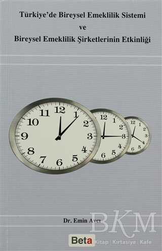 Türkiye’de Bireysel Emeklilik Sistemi ve Bireysel Emeklilik Şirketlerinin Etkinliği - Beta Yayınevi