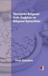 Türkiye’de Bölgesel Gelir Dağılımı ve Bölgesel Eşitsizlikler - Efil Yayınevi