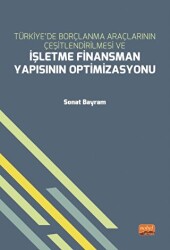 Türkiye’de Borçlanma Araçlarının Çeşitlendirilmesi ve İşletme Finansman Yapısının Optimizasyonu - Nobel Bilimsel Eserler