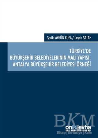 Türkiye`de Büyükşehir Belediyelerinin Mali Yapısı: Antalya Büyükşehir Belediyesi Örneği - On İki Levha Yayınları