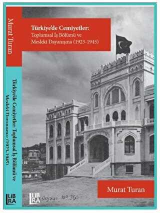 Türkiye`de Cemiyetler - Toplumsal İş Bölümü ve Mesleki Dayanışma 1923-1945