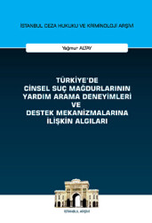 Türkiye`de Cinsel Suç Mağdurlarının Yardım Arama Deneyimleri ve Destek Mekanizmalarına İlişkin Algıları İstanbul Ceza Hukuku ve Kriminoloji Arşivi Yayın No: 58 - On İki Levha Yayınları